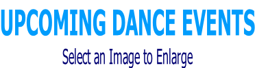 UPCOMING DANCE EVENTS Select an Image to Enlarge